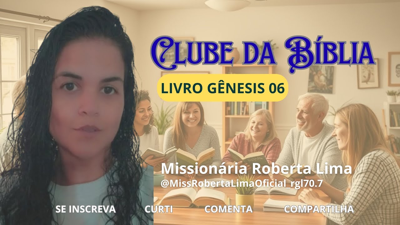 Clube da Bíblia | Livro Gênesis Capítulo 06 | Missionária Roberta Lima 
