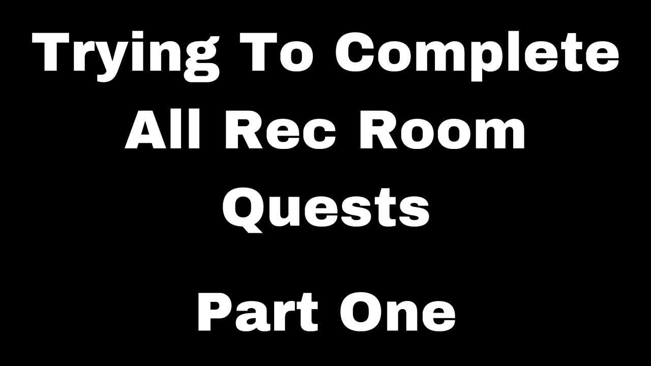 Beating Every Rec Room Quest ￼(Part One)