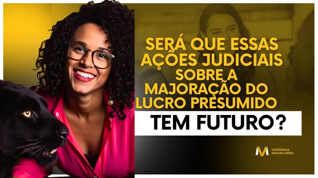 Será que essas ações judiciais sobre a majoração do Lucro Presumido tem futuro?