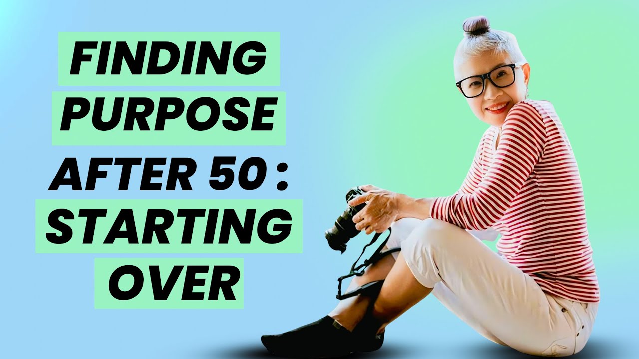 Finding Purpose After 50: Starting Over