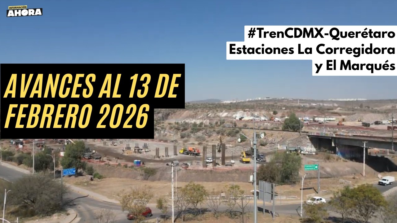 OBRAS DEL TREN EN QUERÉTARO: 13 de febrero del 2026