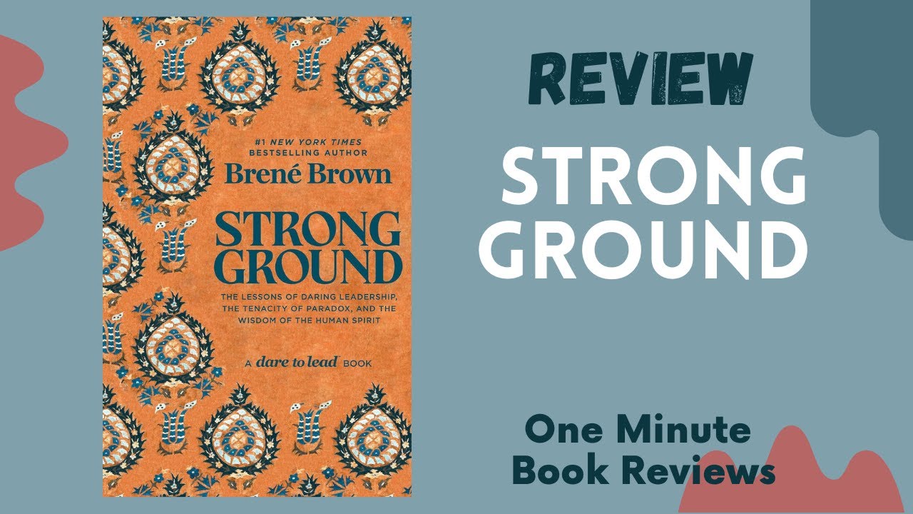 Strong Ground: The Lessons of Daring Leadership by Brené Brown, One Minute Book Review
