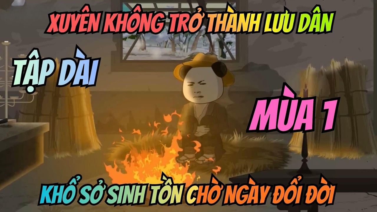 (Tập Dài Mùa 1) Xuyên Không Trở Thành Lưu Dân: Khổ Sở Sinh Tồn Chờ Ngày Đổi Đời | Meohana93