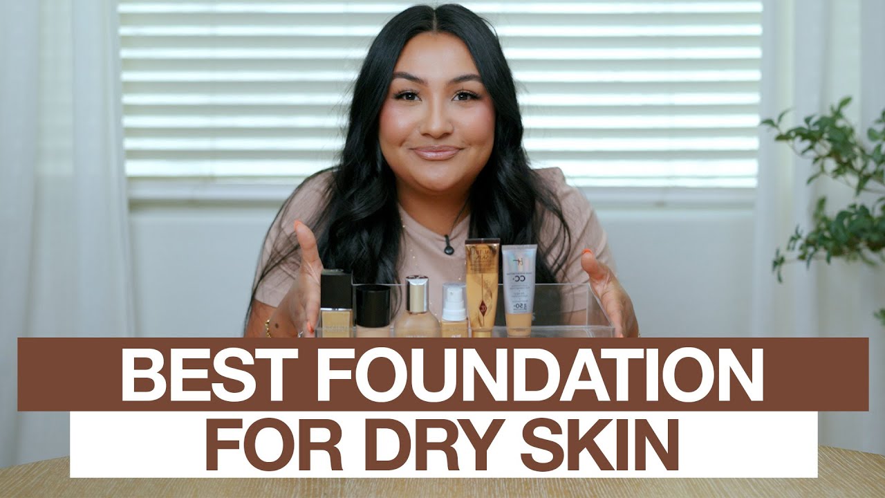 6 foundations for dry skin that work!