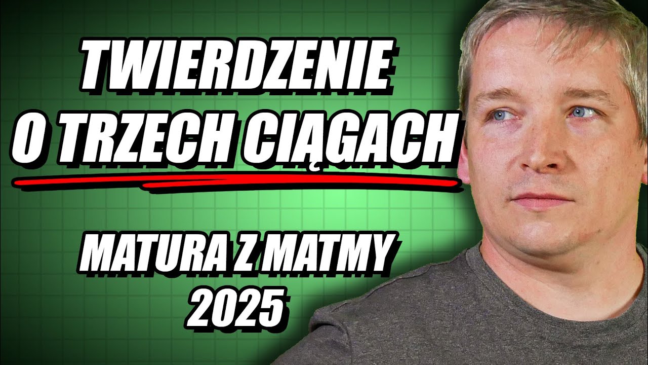 Nowość na maturze 2025 z matmy PR: Twierdzenie o trzech ciągach