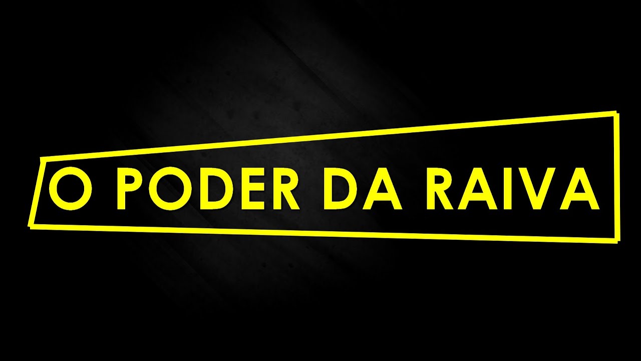 O PODER DA RAIVA