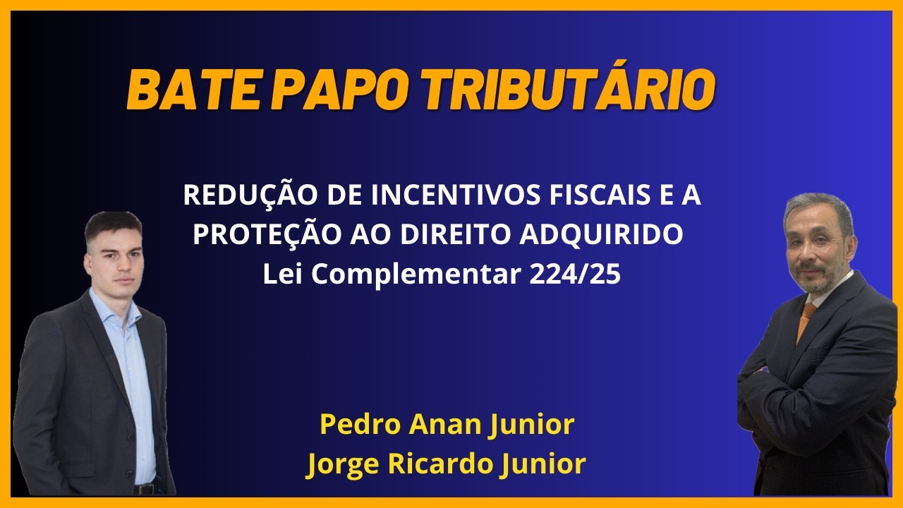 Redução Incentivos Fiscais Proteção ao Direito Adquirido - Lei Complementar 224/25