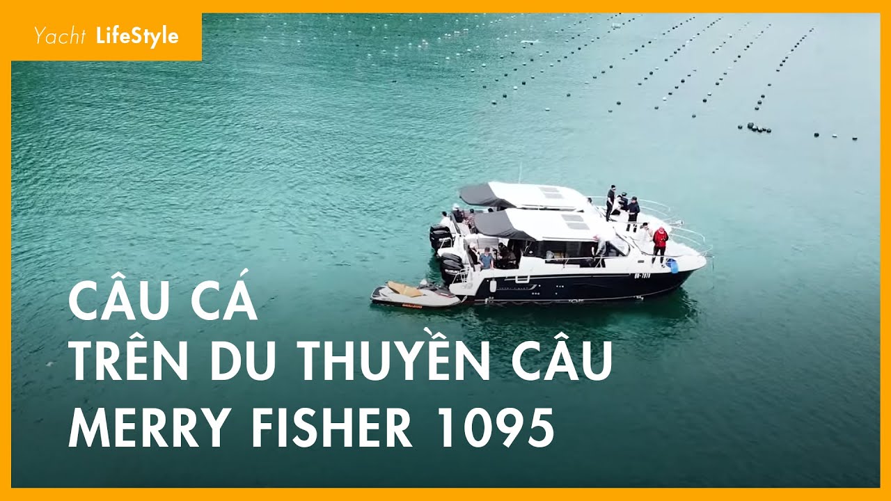CÂU CÁ kiểu NHÀ GIÀU trên Cặp Đôi Du Thuyền Giải Trí Merry Fisher 1095 | Vietyacht