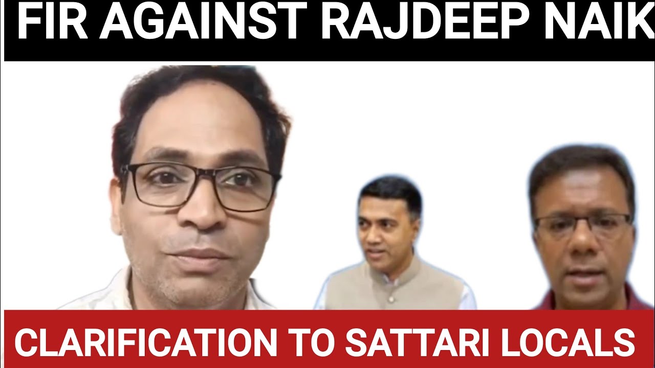 RAJDEEP NAIK CLARIFICATION AFTER FILLING FIR BY SATTARI LOCALS
