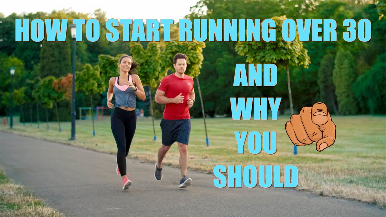How To Start Running Over 30 Years Old and Why You Should