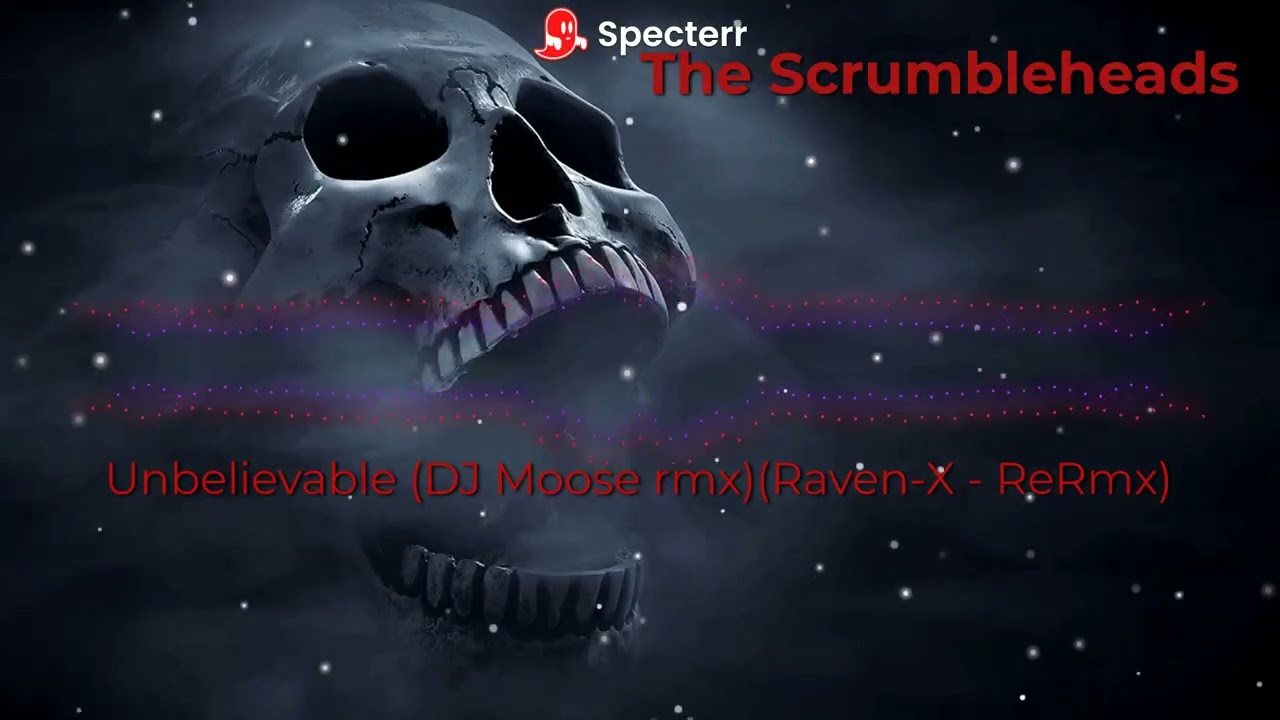 The Scrumbleheads - Unbelievable ((DJ Moose remix)(Raven-X ReRemix)