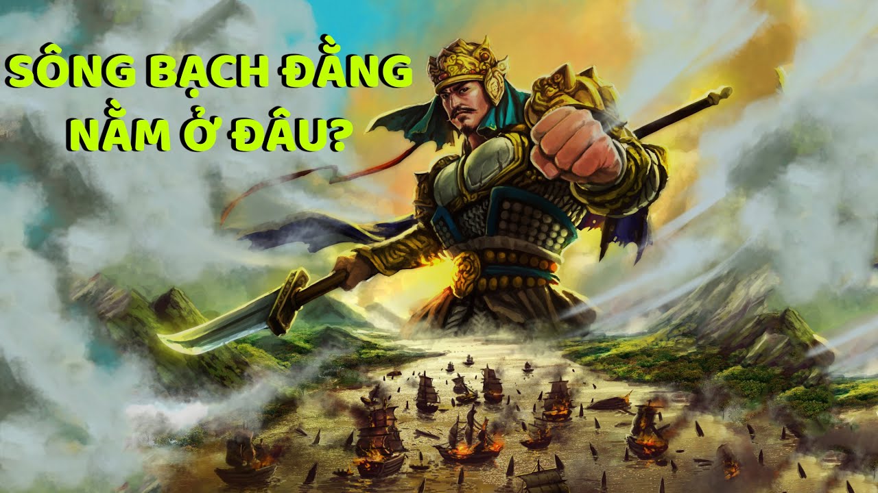 Sông Bạch Đằng nằm ở đâu? - Nâng Tầm Kiến Thức