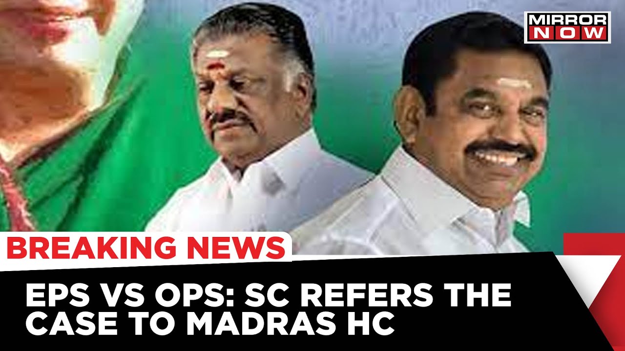 AIADMK Crisis: SC Refers The EPS Vs OPS Case Back To Madras High Court | Tamil Nadu News