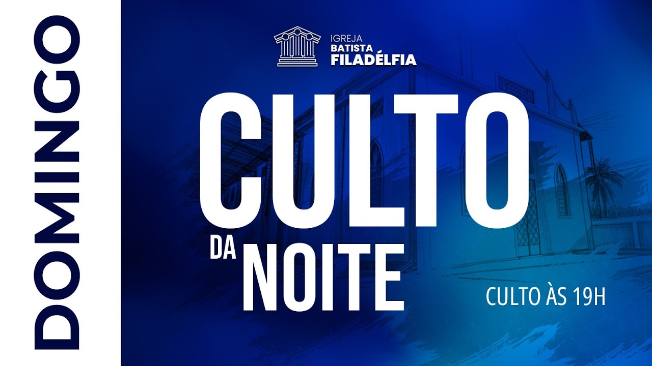 Culto da Noite – Igreja Batista Filadélfia  - 01/02/2025