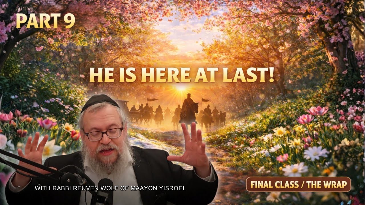 He is Here at Last! | Moshiach Update 2026/5786 | Part 9