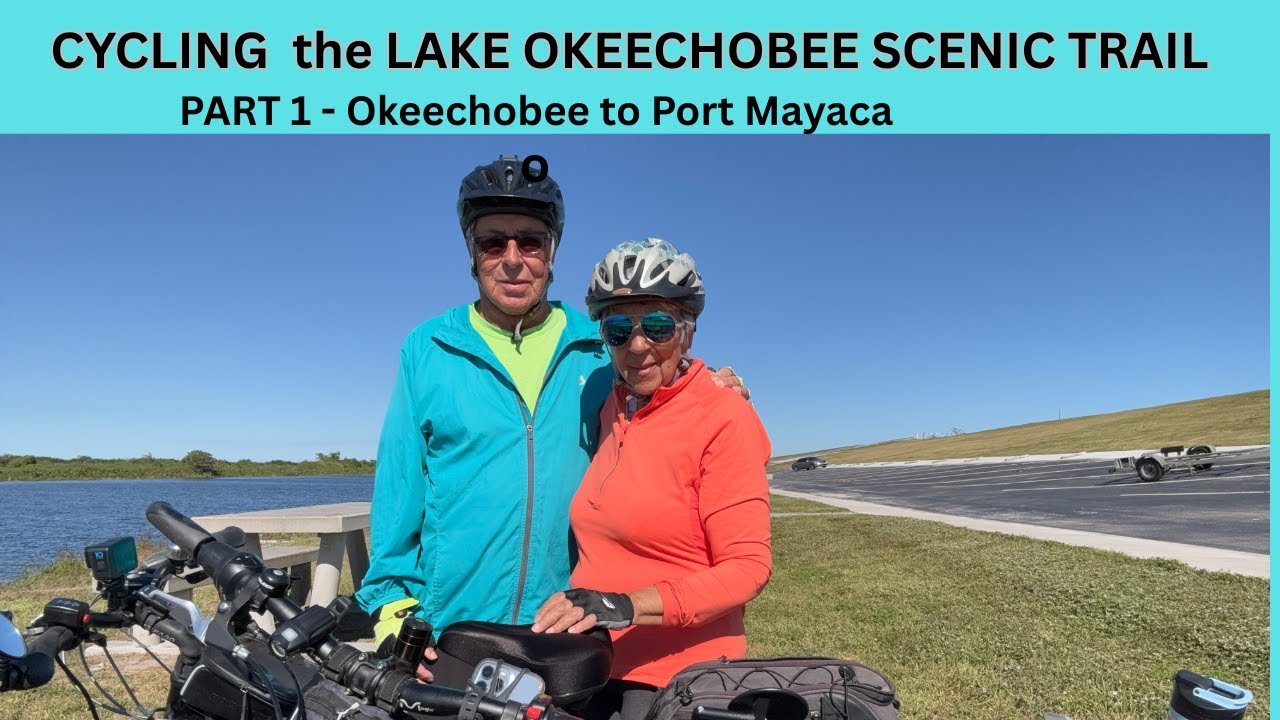 CYCLING  the LAKE OKEECHOBEE SCENIC TRAIL  Part 1- Okeechobee to Port Mayaca