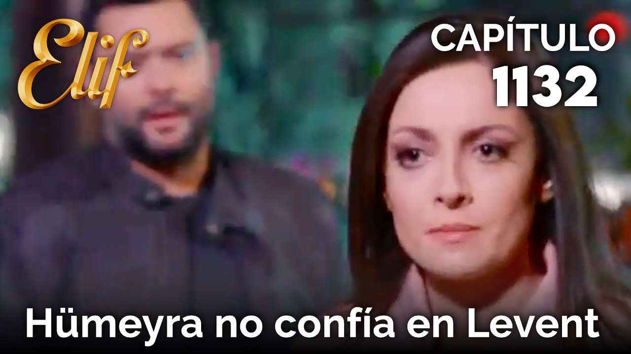Elif Capítulo 1132 |  Hümeyra no confía en Levent
