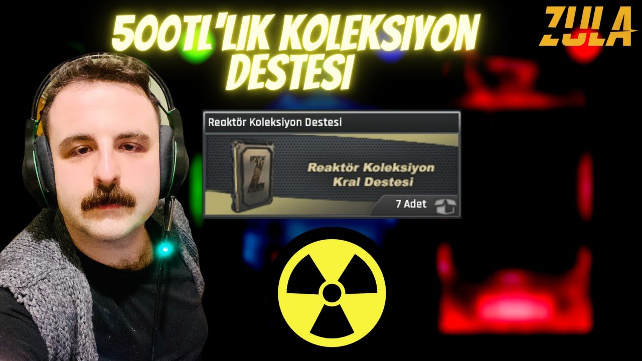 TR'DE İLK VE TEK REAKTÖR KOLEKSİYON DESTESİ AÇILIMI☢️ ZULA!!!