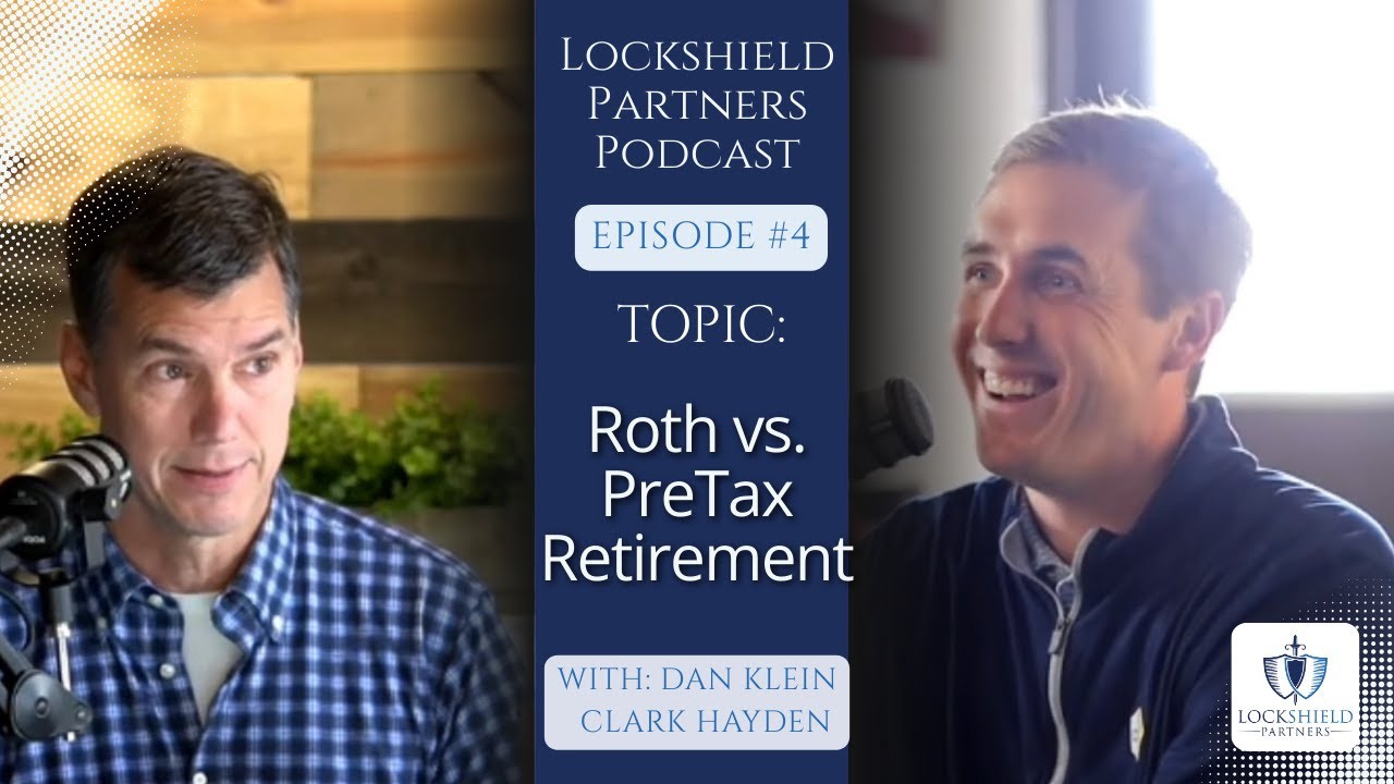 Lockshield Partners Podcast Episode 4: Roth vs  PreTax Retirement