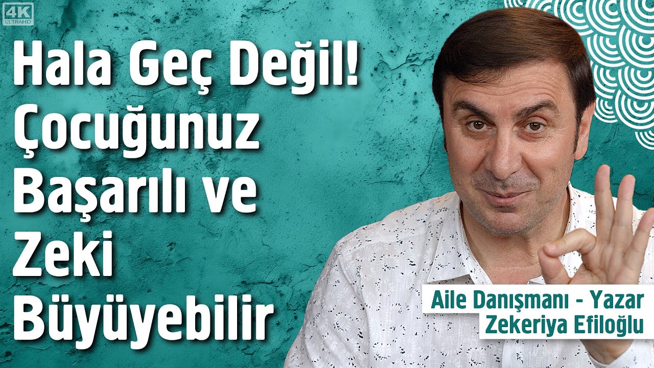 Hala Geç Değil! Çocuğunuz Başarılı ve Zeki Büyüyebilir - Aile Danışmanı Yazar Zekeriya Efiloğlu
