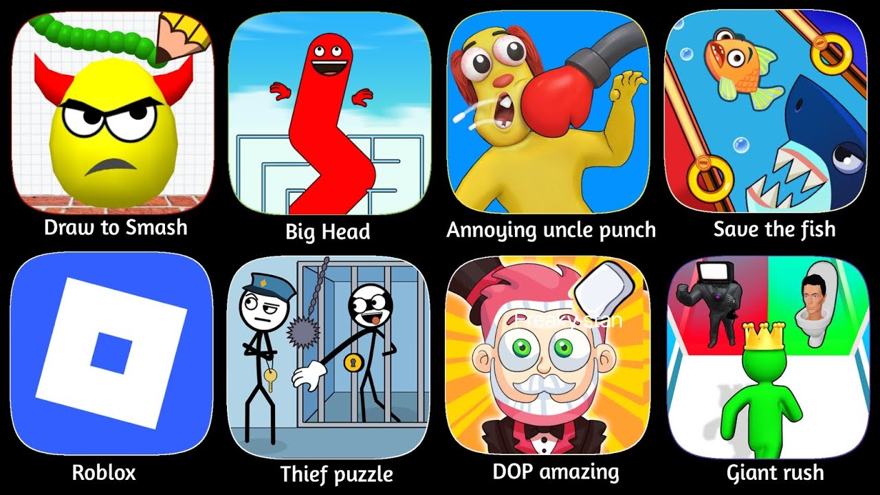 Draw to Smash,Big Head, Roblox, Thief puzzle, Save the Fish, DOP amazing, Annoying uncle punch,