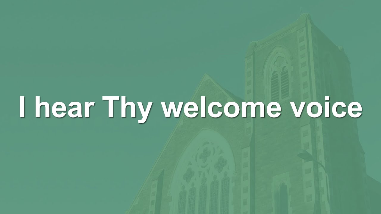 I hear Thy welcome voice - Hymn