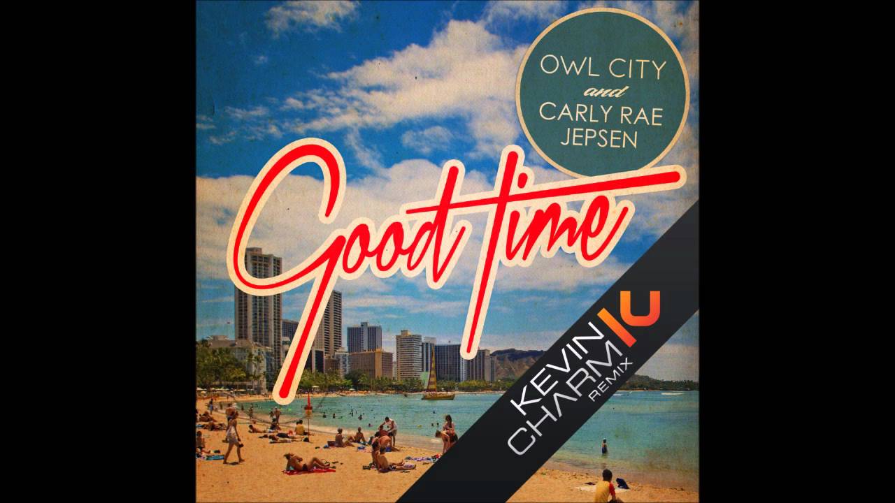 Owl City & Carly Rae Jepsen - Good Time (Kevin Charm Remix)