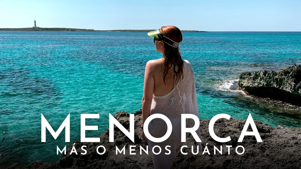 QUÉ HACER EN MENORCA | Más o Menos Cuánto | Shana Mimieux