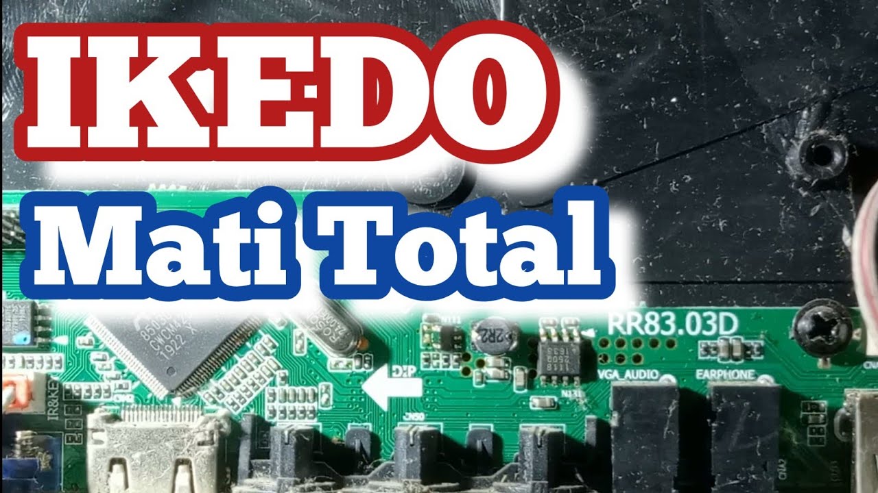 gagal perbaikan tv ikedo mati total mesin universal