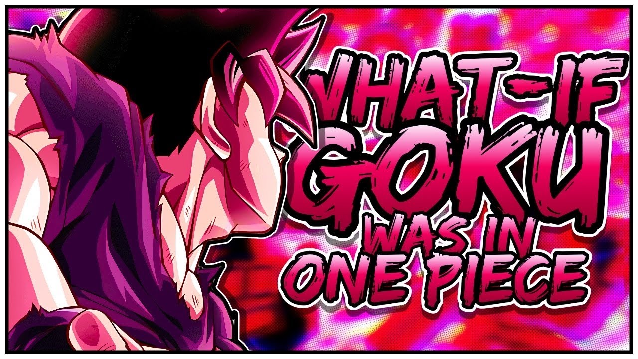 WHAT IF: Goku Was In One Piece Pt. 1