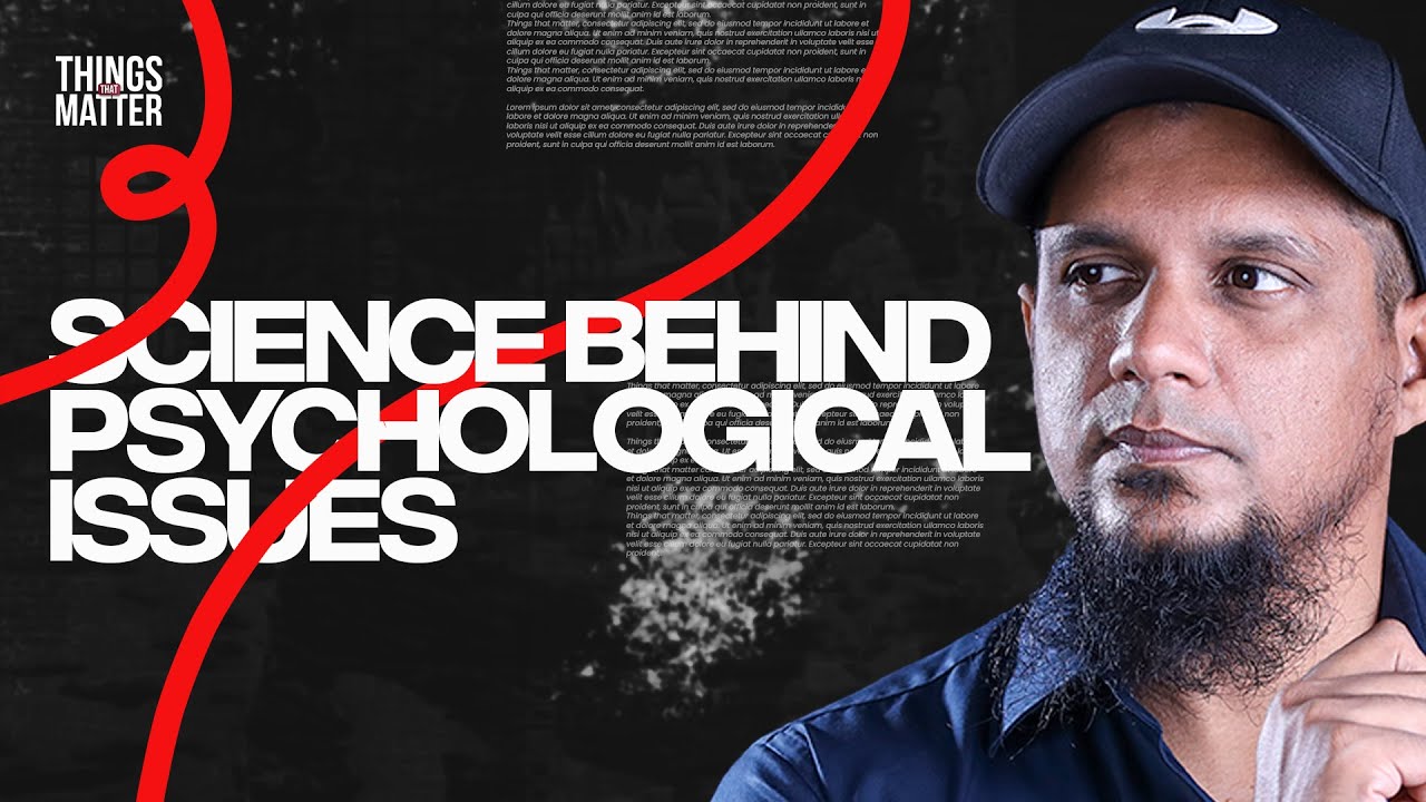 Science behind psychological issues || Things That Matter || Episode 13