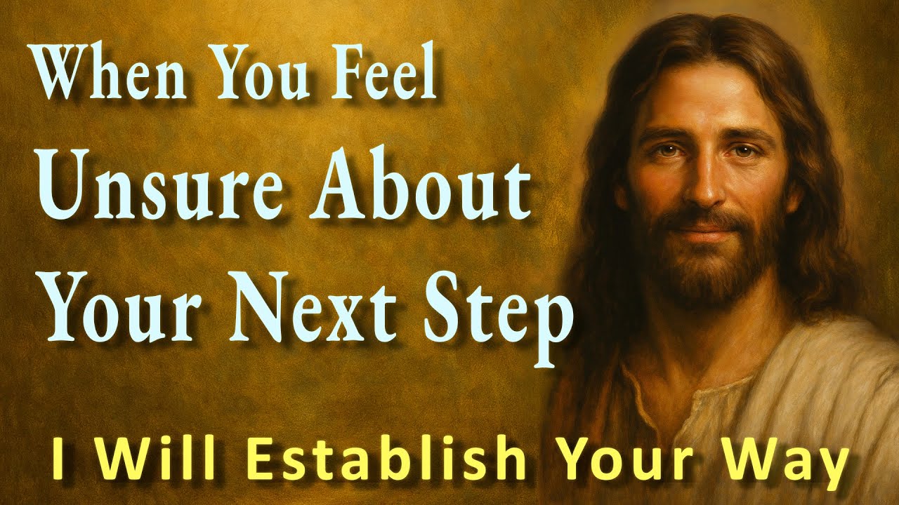 “When You Feel Unsure About Your Next Step — I Will Establish Your Way”