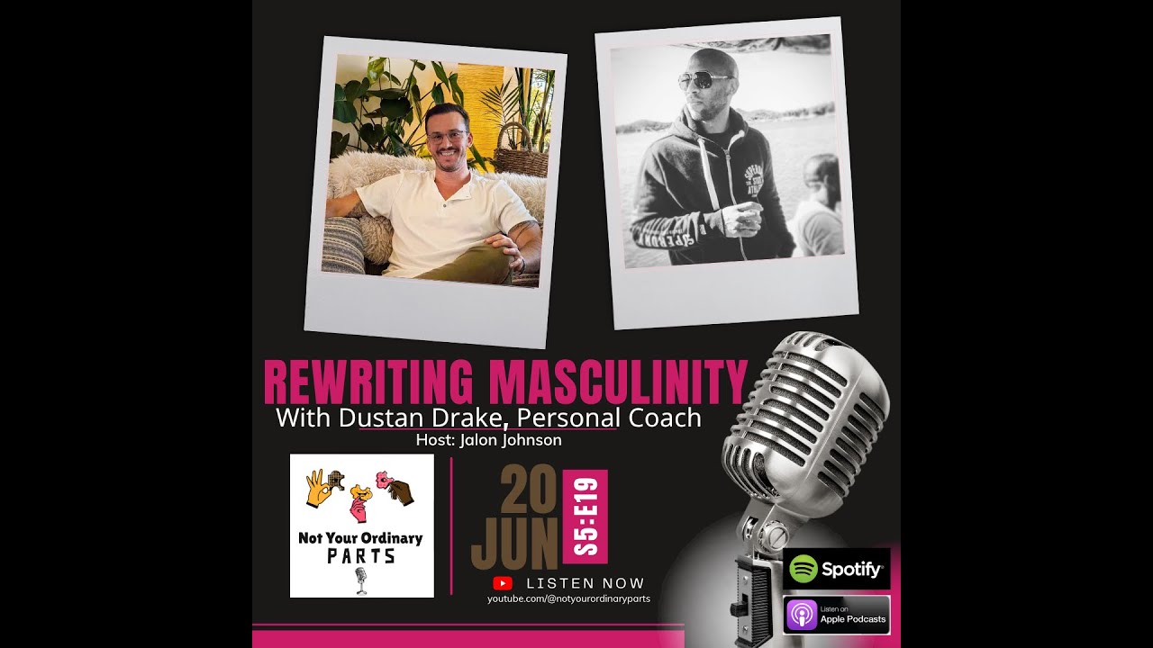 S5 Episode 19: Rewriting Masculinity with Dustan Drake, Personal Coach