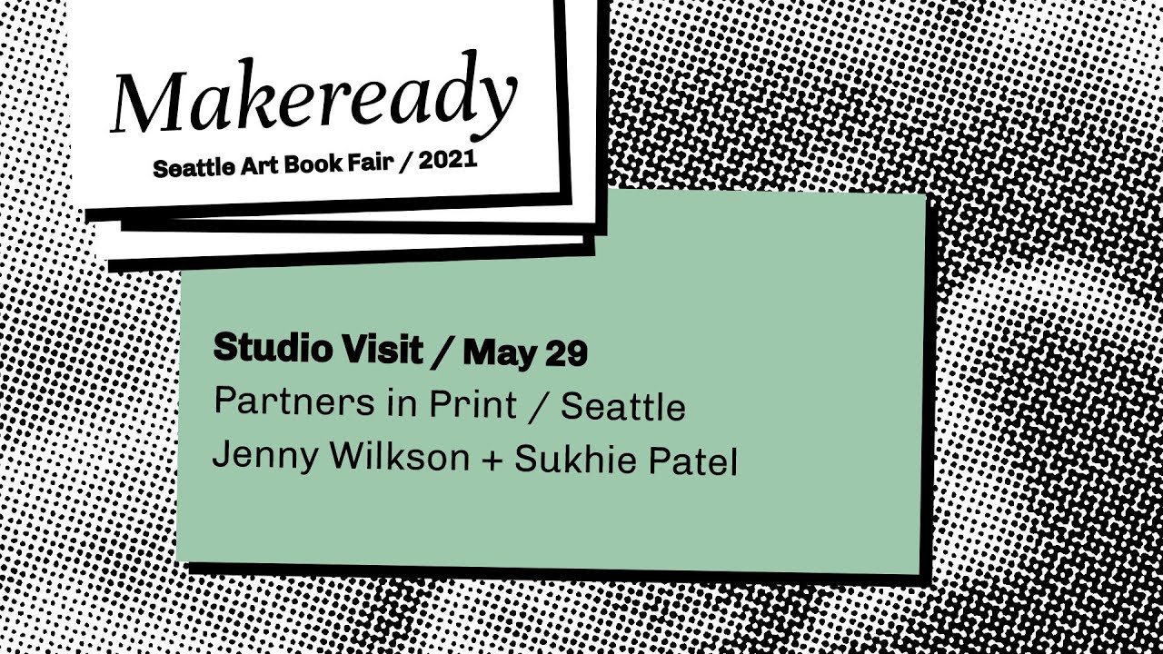 Seattle Art Book Fair / Makeready 2021 / Studio Visit / Partners in Print