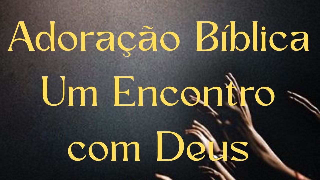 Adoração Bíblica Um Encontro com Deus