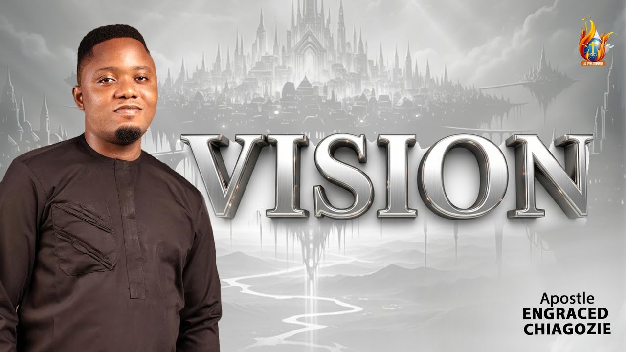 VISION || APOSTLE ENGRACED CHIAGOZIE 