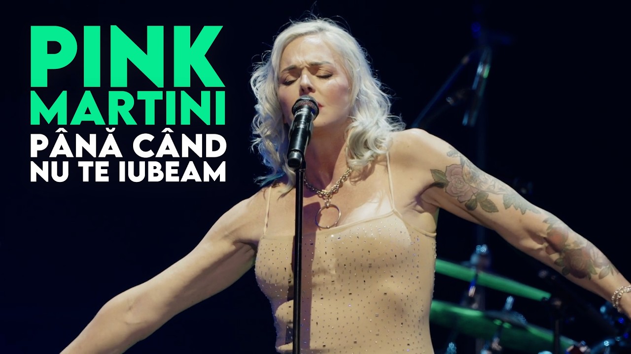 Până când nu te iubeam | Pink Martini with Storm Large