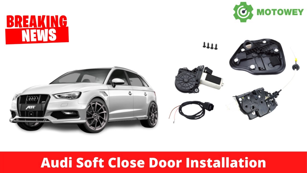 Audi Soft Close Door Installation Guide by Motowey