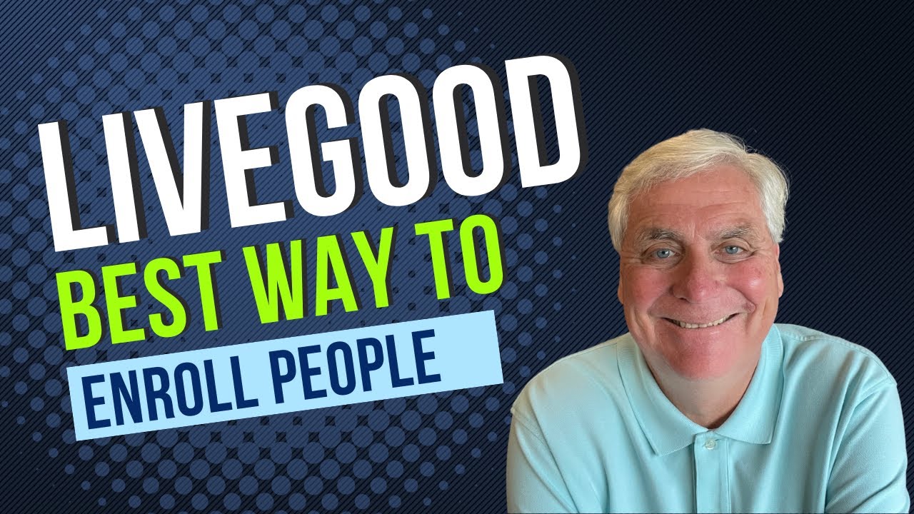Best Way To Enroll People In LiveGood