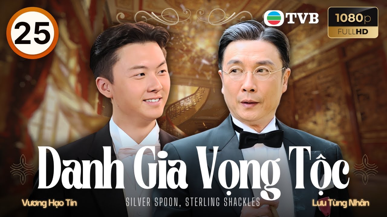 Phim TVB lồng tiếng Danh Gia Vọng Tộc 25/40 | Lưu T&ugrave;ng Nh&acirc;n, Dương Thiến Nghi&ecirc;u, M&atilde; Quốc Minh | 2012