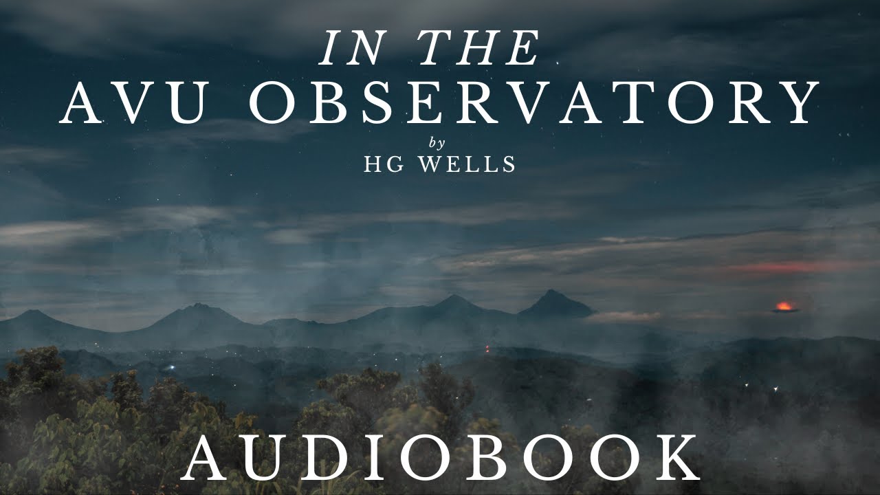 In The Avu Observatory by HG Wells - Full Audiobook | Sci-Fi Short Stories