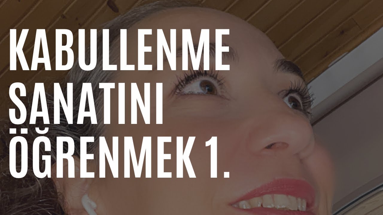 Kabullenme sanatını öğrenmek.