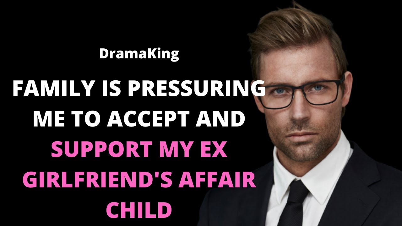 Family is pressuring me to accept and support my ex girlfriend's affair child