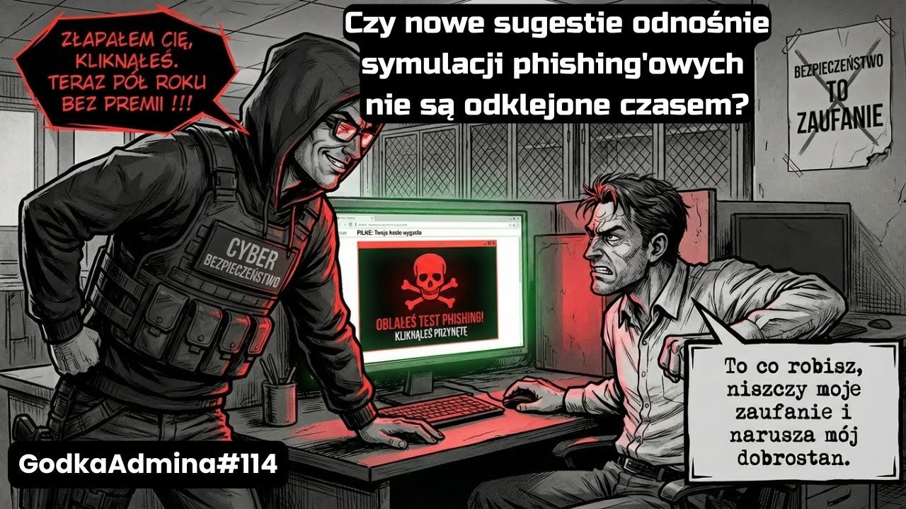 GodkaAdmina#114 Czy nowe sugestie odnośnie symulacji phishing'owych nie są odklejone czasem?