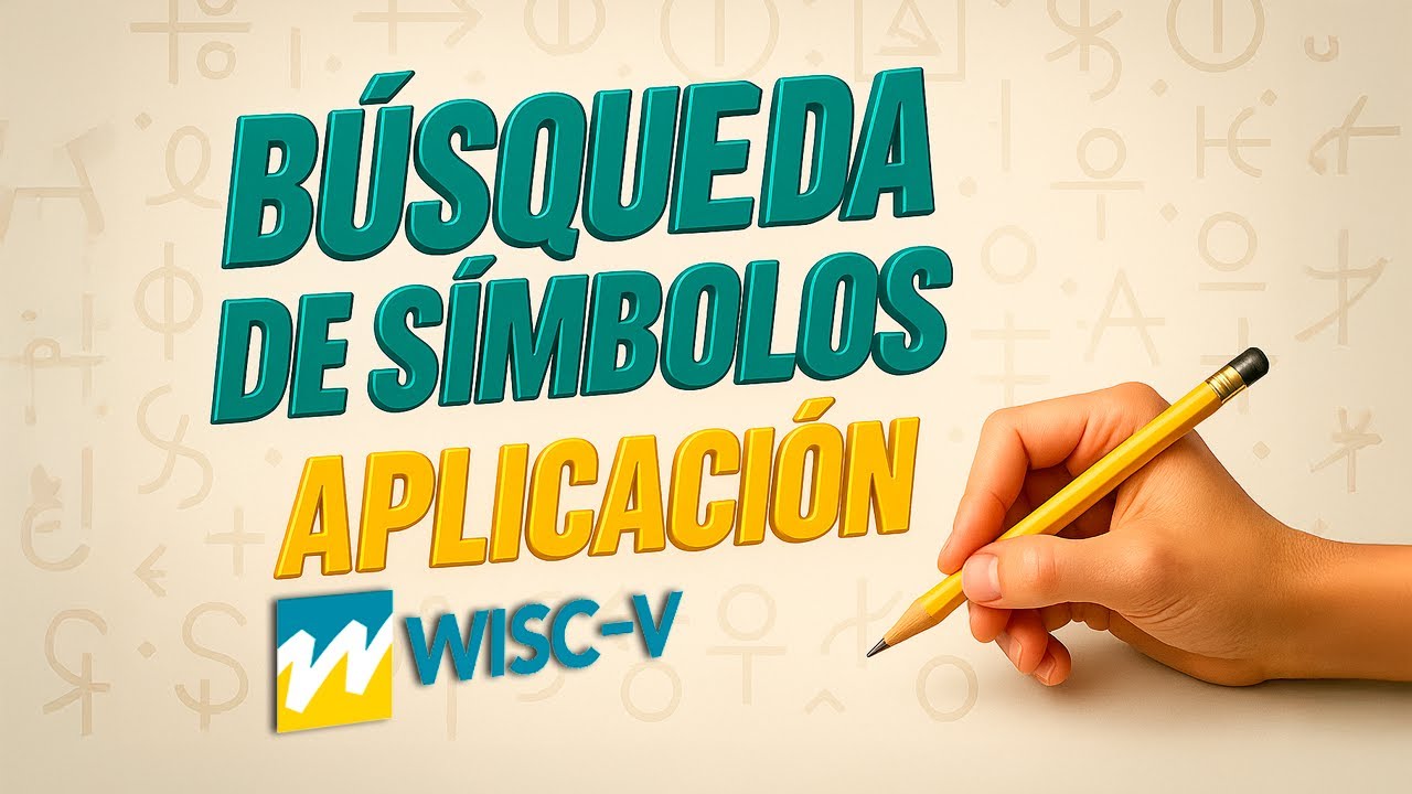 10. Subprueba BÚSQUEDA DE SÍMBOLOS (WISC-V): Guía de aplicación práctica
