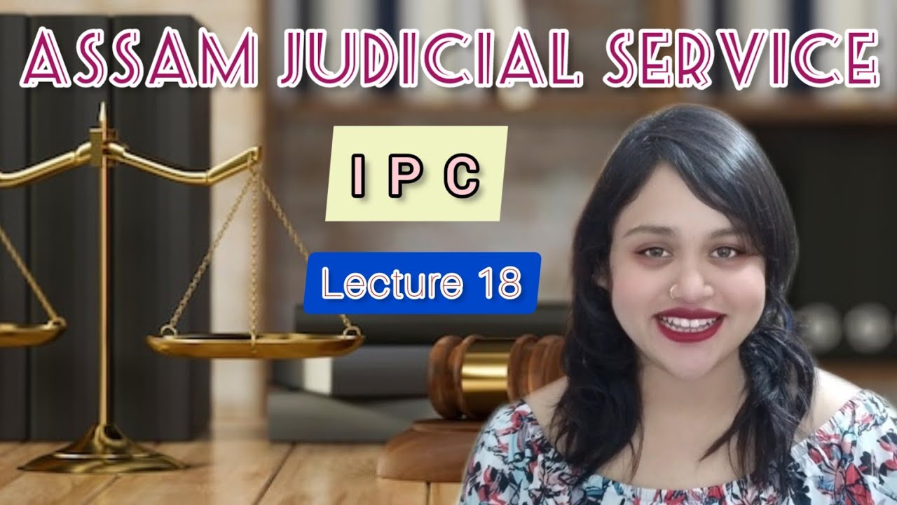 IPC, Lecture 18 || AJS Grade 3 preparation || Assam Judicial Service Examination