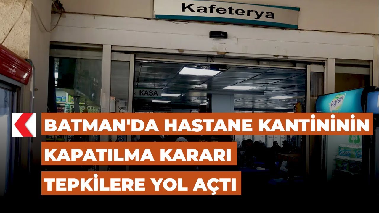 Batman'da hastane kantininin kapatılma kararı tepkilere yol açtı