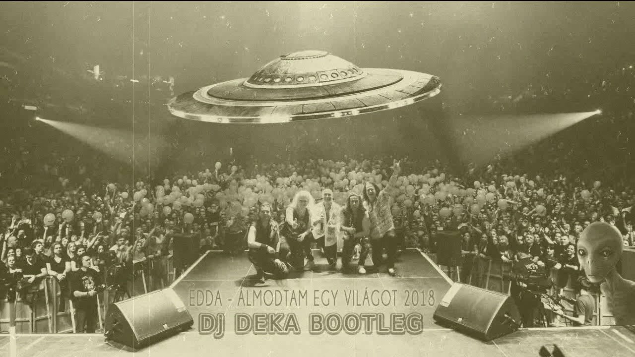 EDDA - &Aacute;lmodtam egy vil&aacute;got 2018 (DJ Deka Exclusive Bootleg)