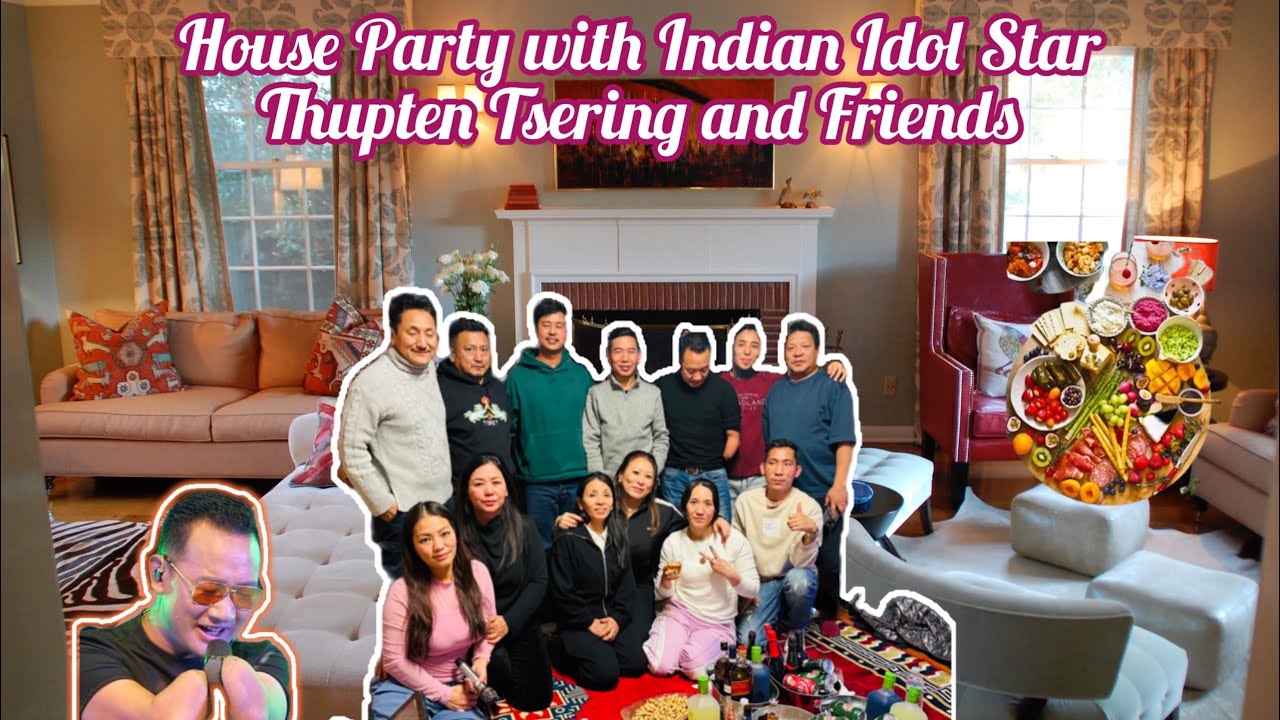 House Party with friends and Indian idol star Thupten Tsering. (Food, singing, cards and fun)  