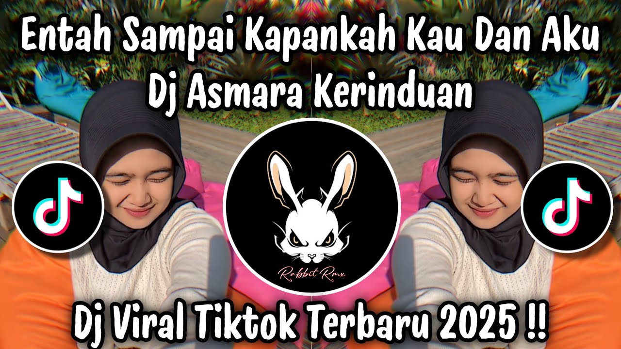 DJ ENTAH SAMPAI KAPANKAH KAU DAN AKU - DJ ASMARA KERINDUAN || DJ TIKTOK TERBARU 2025 